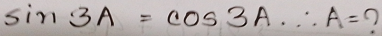 sin 3A=cos 3A.∴ A= ()