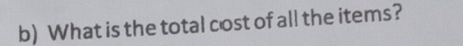 What is the total cost of all the items?