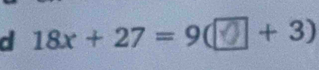 a 18x + 27 = 9( + 3)