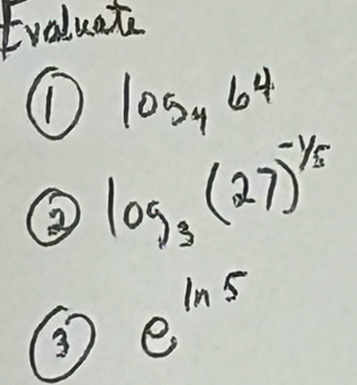 Evaluate 
① log _464
log _3(27)^-1/5
③ e^(ln 5)