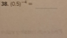 (0.5)^-4=
_