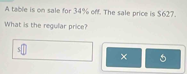 A table is on sale for 34% off. The sale price is $627. 
What is the regular price?
$
×