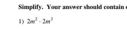 Simplify. Your answer should contain 
1) 2m^2· 2m^3