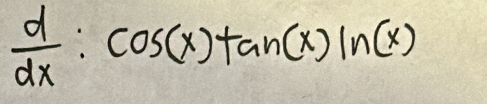  d/dx :cos (x)tan (x)ln (x)