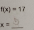 f(x)=17
_ x=