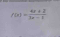 f(x)= (4x+2)/3x-1 