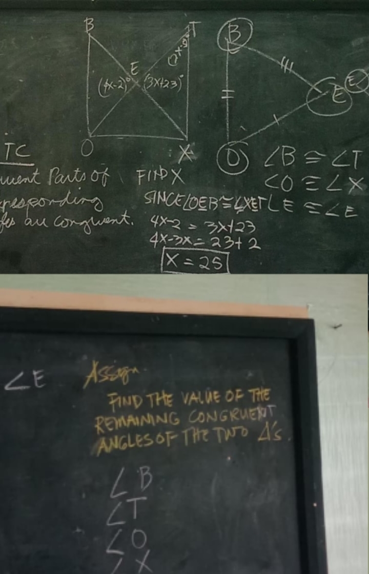 EC
TC 
went Pants of FINDX
∠ O≌ ∠ X
reeording
for au conguent. siNCt∠ OEB≌ ∠ XETLE=∠ E
4x-2=3x+23
4x-3x=23+2
x=25
∠ E
FIND THE VALUE OF THE
REMAIMNG CONGRUEDT
ANGLES OF- THe TWo A's
It
LO