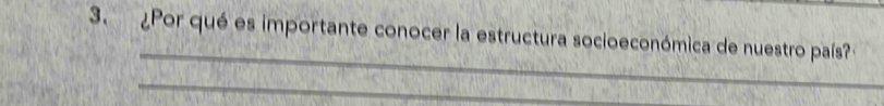 ¿Por qué es importante conocer la estructura socioeconómica de nuestro país? 
_ 
_