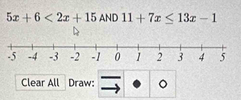 5x+6<2x+15 AND 11+7x≤ 13x-1
Clear All Draw: