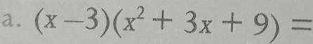 (x-3)(x^2+3x+9)=