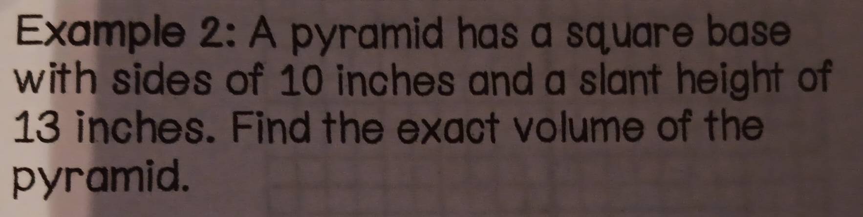 Solved: Example 2: A pyramid has a square base with sides of 10 inches ...