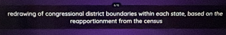 redrawing of congressional district boundaries within each state, based on the 
reapportionment from the census