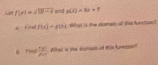 6 f(x)=sqrt(10-x)m△ g(e)* 8a=7
Find f(c)-g(x) What is the diomain of this funation? 
D Ping  mn/n  What is the doman of this funetion?