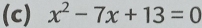 x^2-7x+13=0