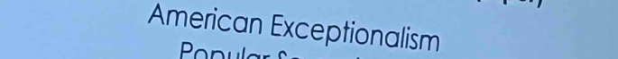 American Exceptionalism 
Pon