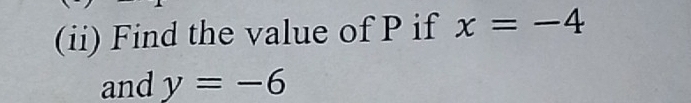 (ii) Find the value of P if x=-4
and y=-6