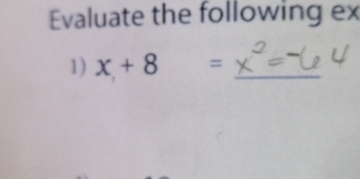 Evaluate the following ex 
1) x+8= _