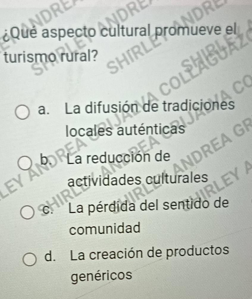 ¿Qué aspecto cultural promueve el
turismo rural?
a. La difusión de tradiciones
locales auténticas
b La reducción de
actividades culturales
C. La pérdida del sentido de
comunidad
d. La creación de productos
genéricos