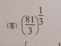 (3) ( 81/3 )^ 1/3 