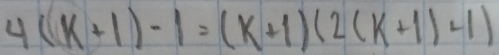 4(k+1)-1=(k+1)(2(k+1)-1)