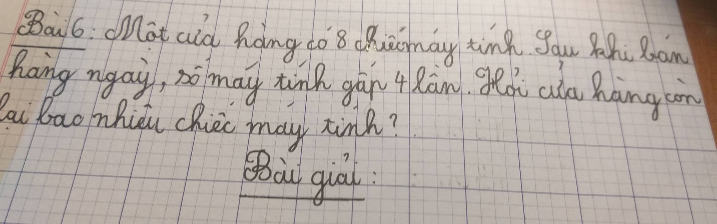 Ba6: Mat aid hong go8 dcomay timg Sou Zhi Ran 
hang mgay, so may tink gān t Ràn gldu als hàng càn 
ai bao nhicu chie may time? 
Bàu guā