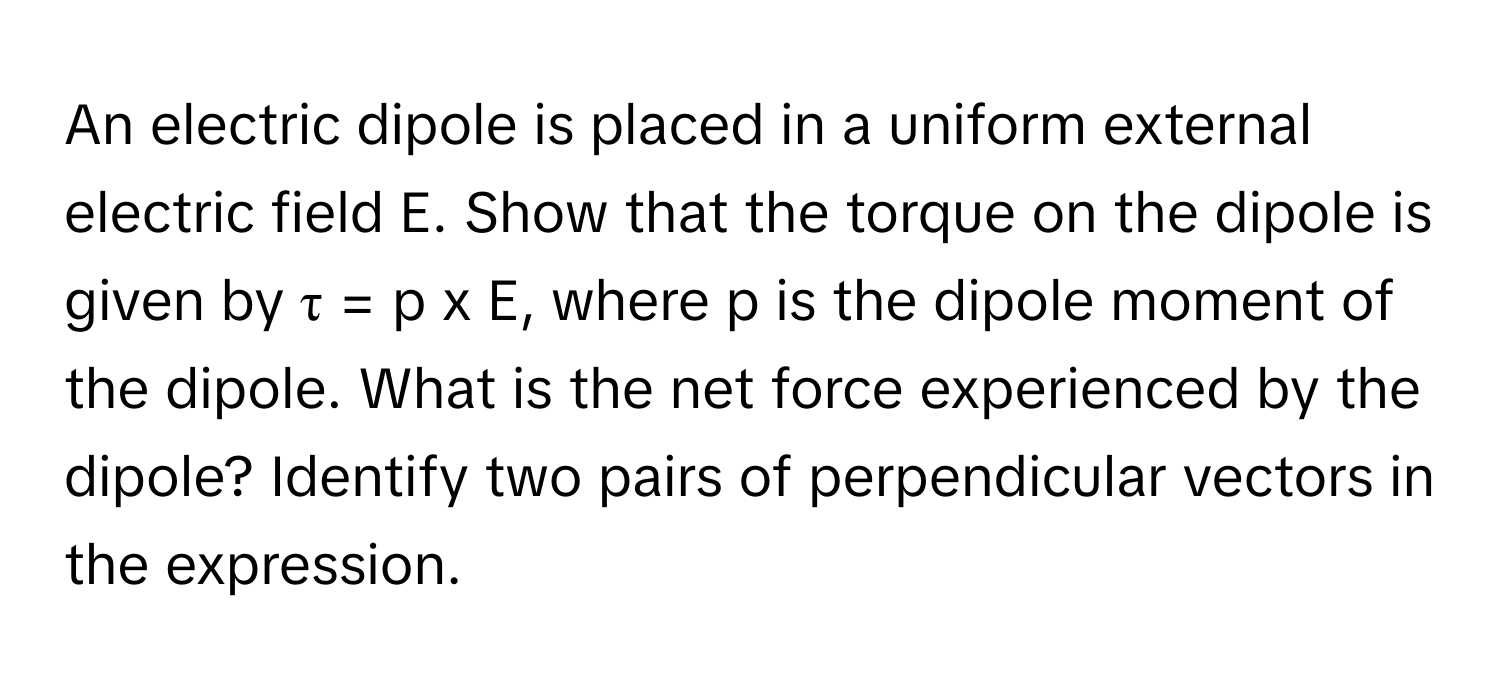 Solved: An electric dipole is placed in a uniform external electric ...