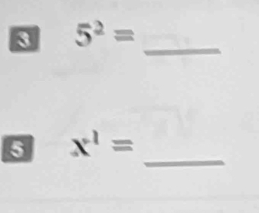 8 5^2= _ 
_ 
5 x^1=