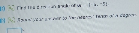 Find the direction angle of w=langle -5,-5rangle. 
Round your answer to the nearest tenth of a degree.