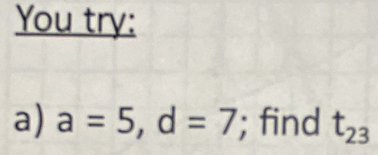 You try: 
a) a=5, d=7; find t_23