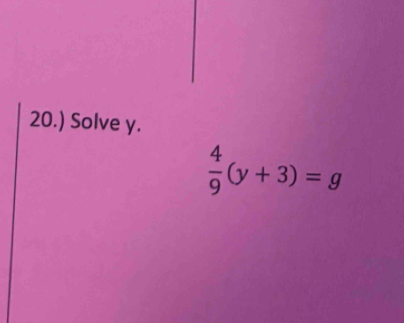 20.) Solve y.
 4/9 (y+3)=g