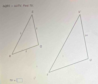 △ QRSsim △ UTV , Find TV,
TV=□