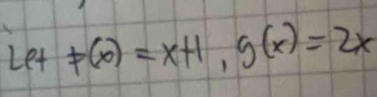 letF(x)=x+1, g(x)=2x