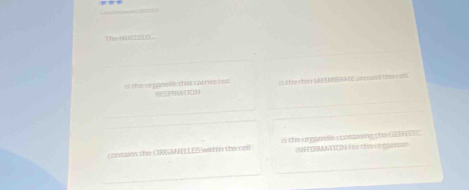 NütteUS 
is the organelle that carres ou is t he than MENEBRANE za coandc t tence s 
RESPTRATTON 
is the or ganele comnatatin t he GEE 
contains the ORGANELLES with n the cell IN FEORATTON F énhe o gganssn