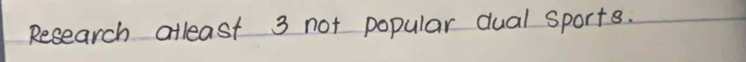 Research atleast 3 not popular dual sports.