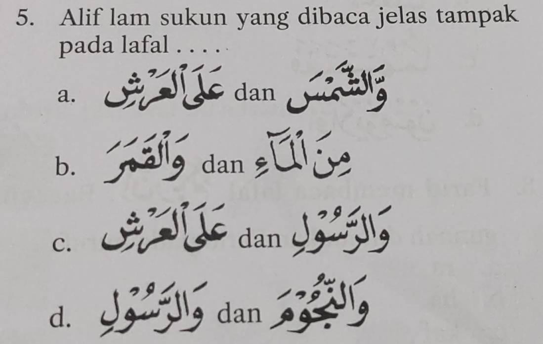 Alif lam sukun yang dibaca jelas tampak
pada lafal . . . .
a. dan
b. dan
9
C.
dan
d. dan