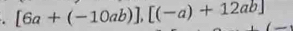 [6a+(-10ab)],[(-a)+12ab]