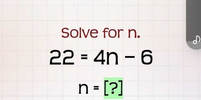 Solve for n.
22=4n-6
n=[?]