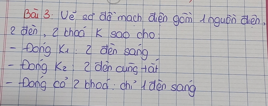 Bā 3. Ue so dà `mach dièn gōm lnguán dén
2 dèn, a choā k sao cho 
- Dong Ku 2 dèn sang 
-Dong Ke 2 dèn aung tàn 
-Dong có 2 choóchí dèn song