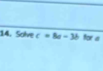 Solve c=8a-3b for