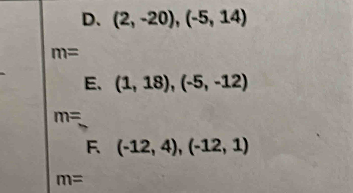 (2,-20), (-5,14)
m=
E、 (1,18), (-5,-12)
m=
F (-12,4),(-12,1)
m=