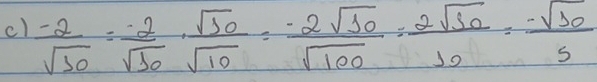 cl  (-2)/sqrt(10) = (-2)/sqrt(10) ·  sqrt(10)/sqrt(10) = (-2sqrt(10))/sqrt(100) = 2sqrt(30)/10 = (-sqrt(10))/5 