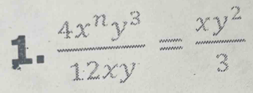  4x^ny^3/12xy = xy^2/3 