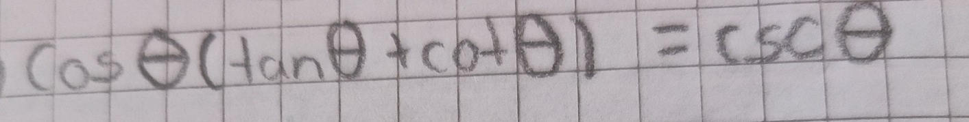 cos θ (tan θ +cot θ )=csc θ