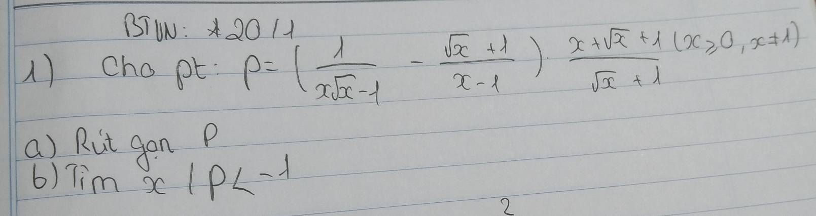 BTWN: 20 / 
1) chopt P=( 1/xsqrt(x)-1 - (sqrt(x)+1)/x-1 )·  (x+sqrt(x)+1)/sqrt(x)+1 (x≥slant 0,x!= 1)
a) Rut gon p
6) Tim X =1p
2