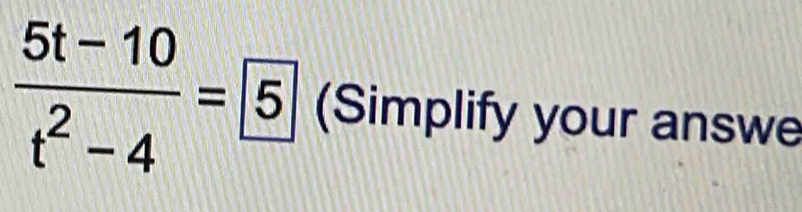  (5t-10)/t^2-4 =5 (Simplify your answe