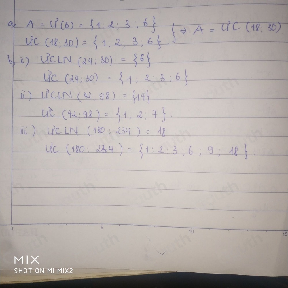 a A=li_(6)= 1:2:3:6
A=U°C(18,30)
UC(18,30)= 1; 1;2;3;
bbi) UCLN(24;30)= 6
UC(24;30)= 1:2;3:6
i) (PCLn (42,98)= 14
u^7c (42;98)= 1;2;7. 
i) LPCLN(180:234)=18
UC(180:234)= 1:2:3:6:9:18.