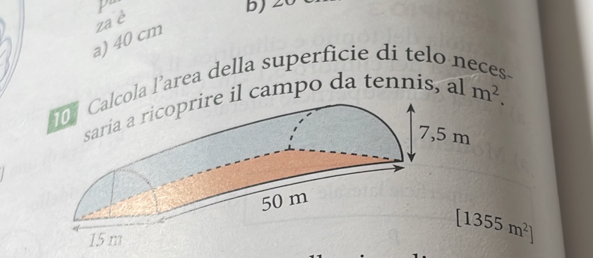 za è
a) 40 cm
ola l’area della superficie di telo
l campo da tennis, a
alm^2.