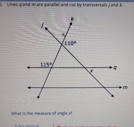 Lines q and mare parallel and cut by transversals jand k.
What is the measure of angle x?
Tune a response