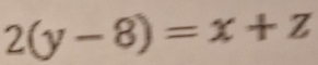 2(y-8)=x+z