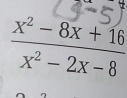  (x^2-8x+16)/x^2-2x-8 